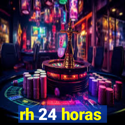 rh 24 horas